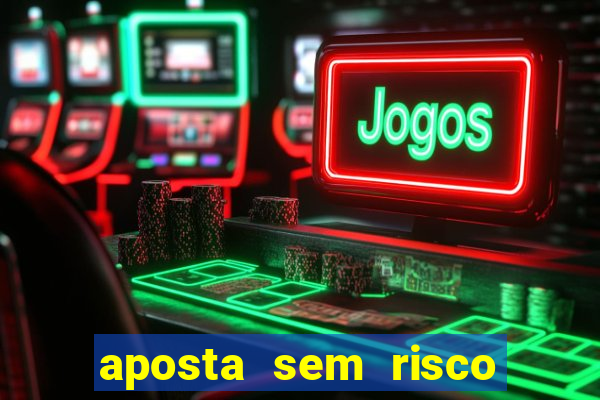 aposta sem risco bet 365